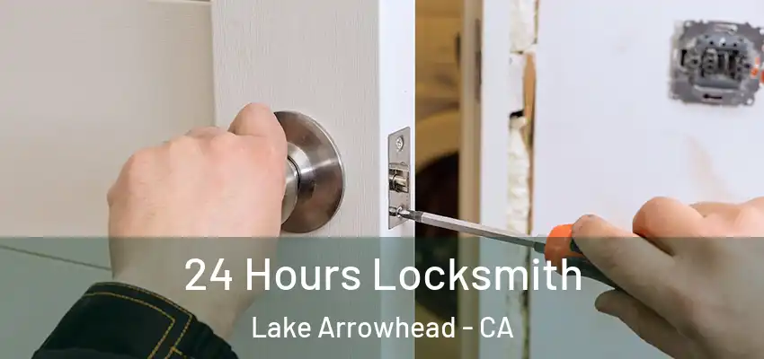  24 Hours Locksmith Lake Arrowhead - CA