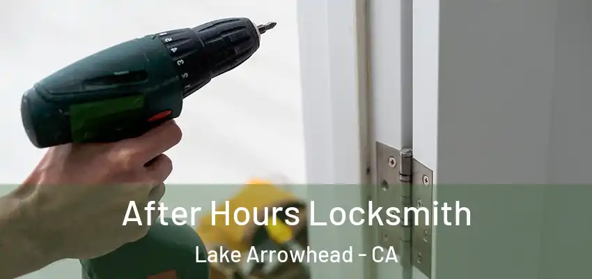  After Hours Locksmith Lake Arrowhead - CA