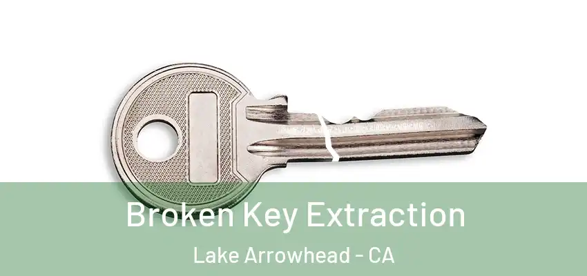  Broken Key Extraction Lake Arrowhead - CA