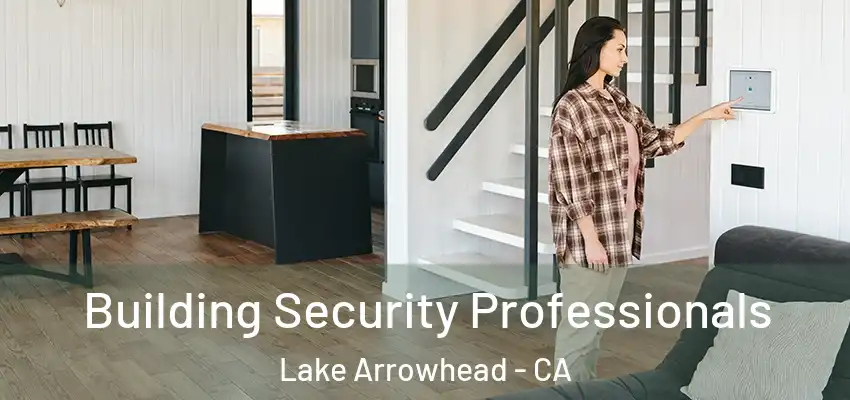  Building Security Professionals Lake Arrowhead - CA