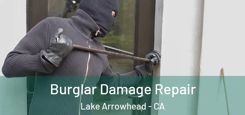  Burglar Damage Repair Lake Arrowhead - CA