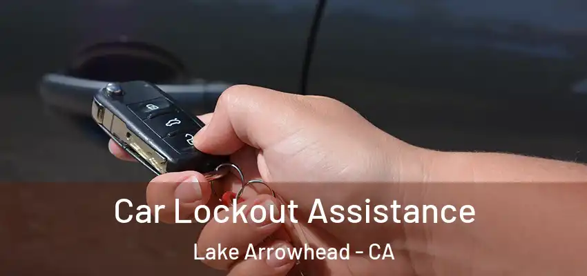  Car Lockout Assistance Lake Arrowhead - CA