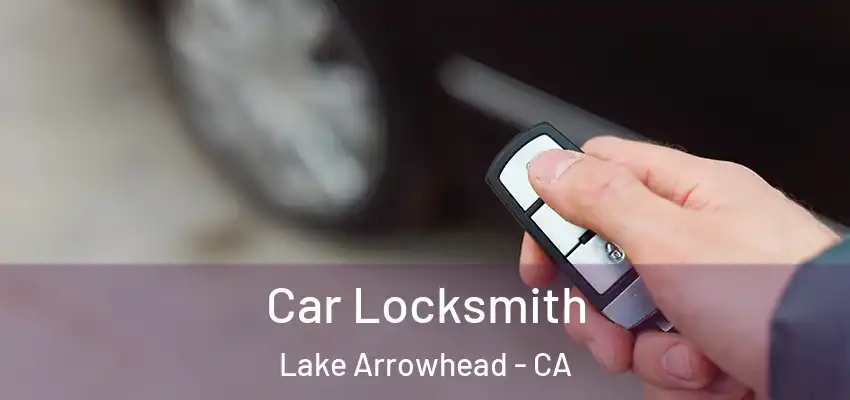  Car Locksmith Lake Arrowhead - CA