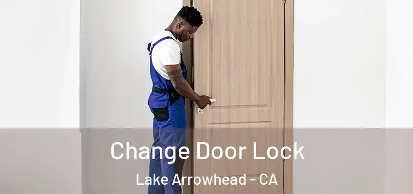  Change Door Lock Lake Arrowhead - CA