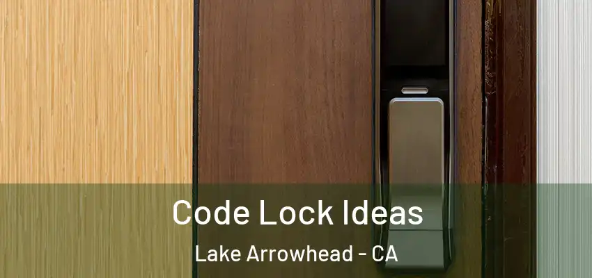  Code Lock Ideas Lake Arrowhead - CA