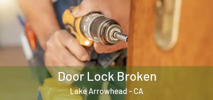  Door Lock Broken Lake Arrowhead - CA