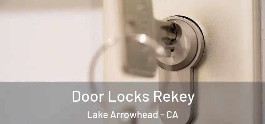  Door Locks Rekey Lake Arrowhead - CA