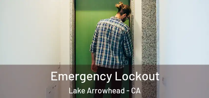  Emergency Lockout Lake Arrowhead - CA