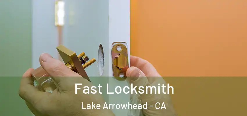  Fast Locksmith Lake Arrowhead - CA