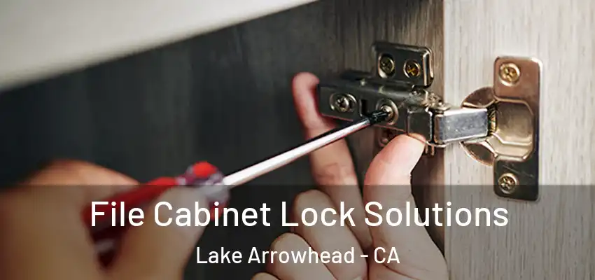  File Cabinet Lock Solutions Lake Arrowhead - CA