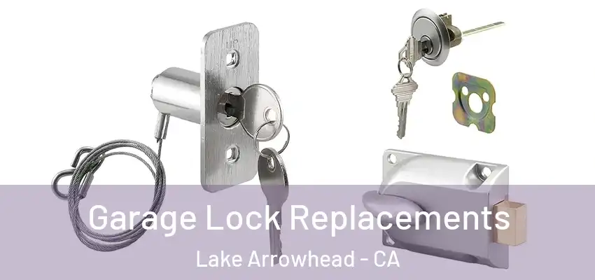  Garage Lock Replacements Lake Arrowhead - CA