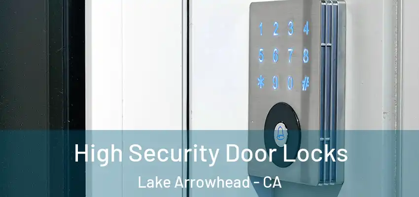  High Security Door Locks Lake Arrowhead - CA