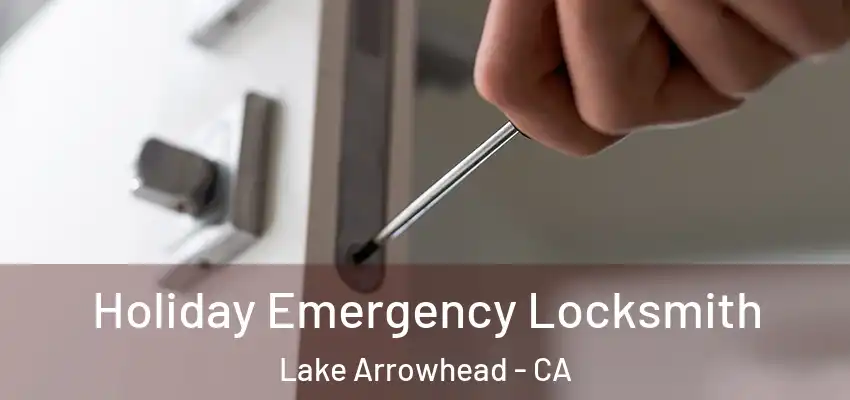  Holiday Emergency Locksmith Lake Arrowhead - CA