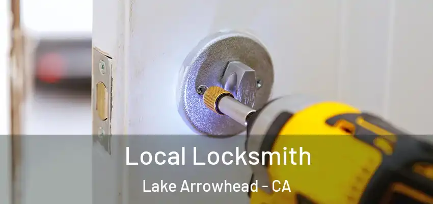  Local Locksmith Lake Arrowhead - CA