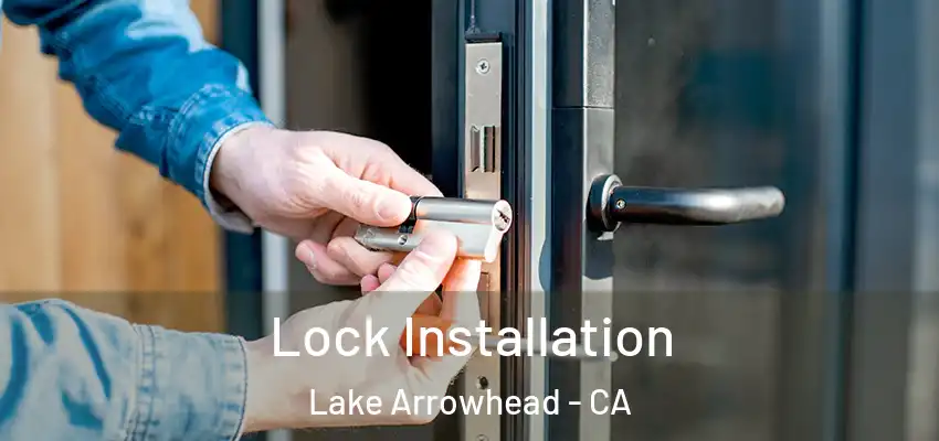  Lock Installation Lake Arrowhead - CA