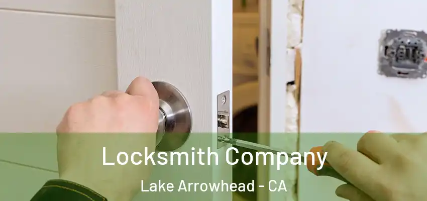  Locksmith Company Lake Arrowhead - CA