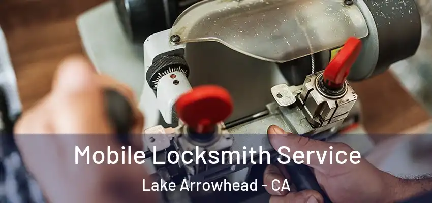  Mobile Locksmith Service Lake Arrowhead - CA