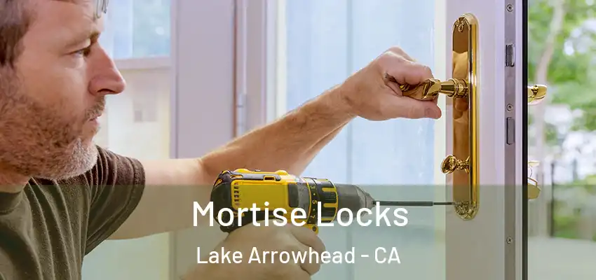  Mortise Locks Lake Arrowhead - CA