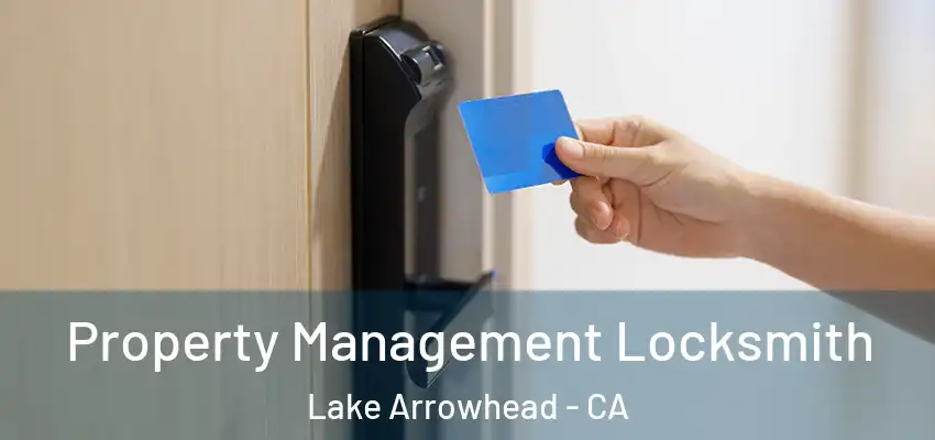  Property Management Locksmith Lake Arrowhead - CA