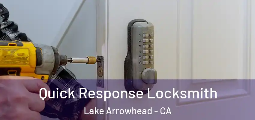  Quick Response Locksmith Lake Arrowhead - CA