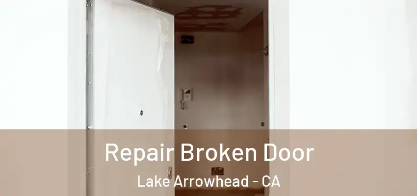  Repair Broken Door Lake Arrowhead - CA