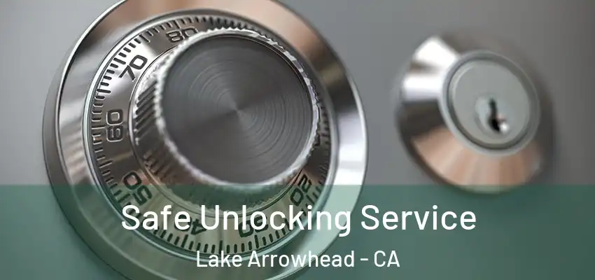  Safe Unlocking Service Lake Arrowhead - CA