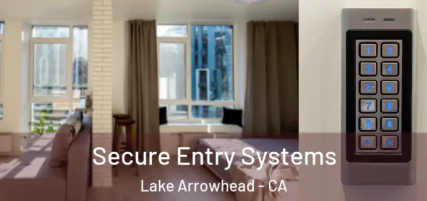  Secure Entry Systems Lake Arrowhead - CA