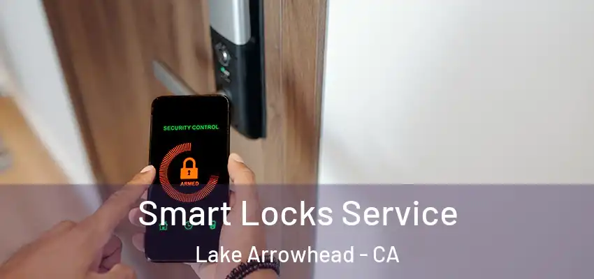  Smart Locks Service Lake Arrowhead - CA
