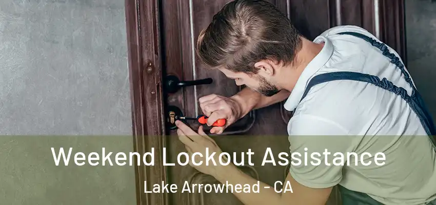  Weekend Lockout Assistance Lake Arrowhead - CA