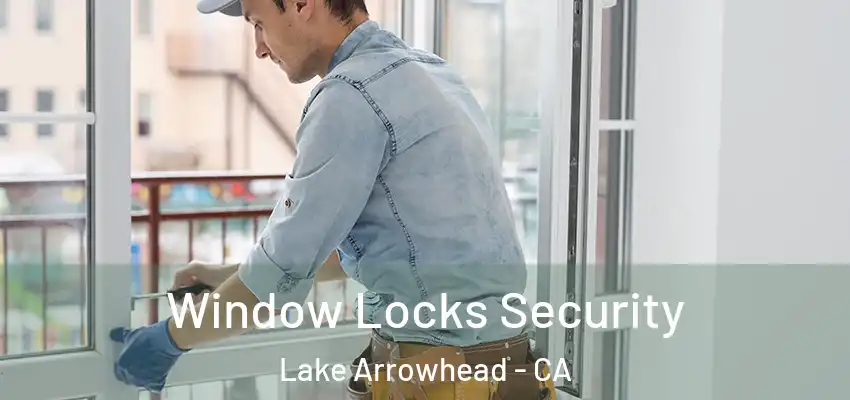  Window Locks Security Lake Arrowhead - CA